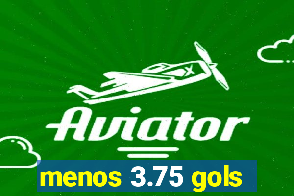 menos 3.75 gols